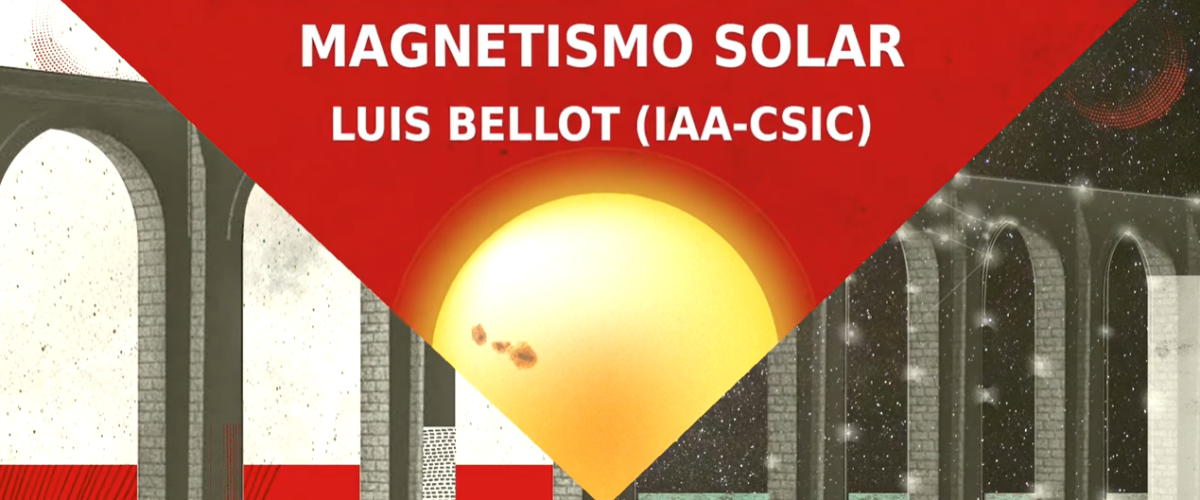 7030_P-amp-I-I Magnético Sol_El Sol es un imán- Luis Bellot_IAA-CSIC